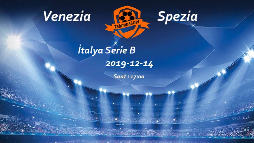 Venezia - Spezia 14 Aralık Maç Tahmini ve Analizi