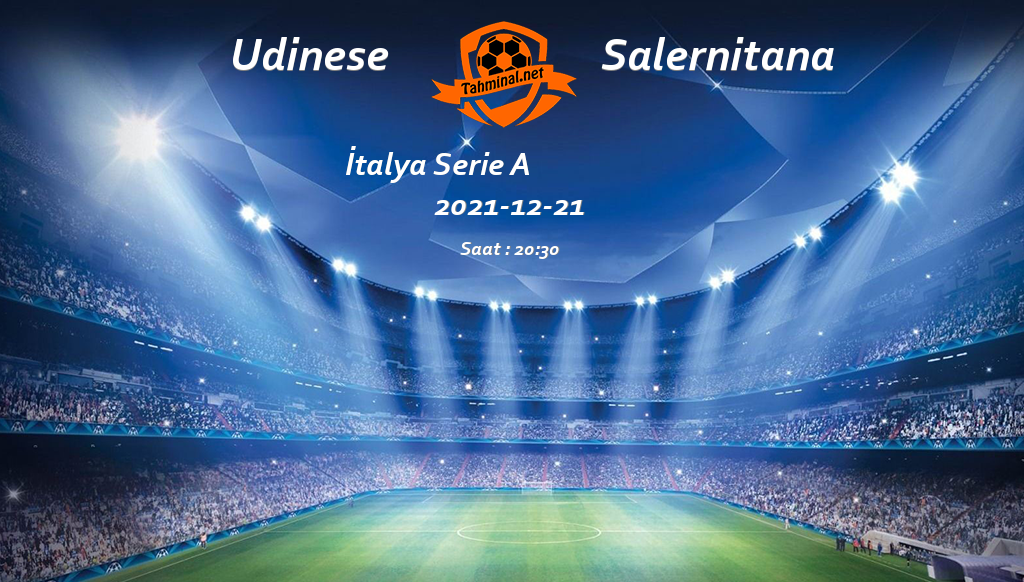 Udinese - Salernitana 21 Aralık Maç Tahmini ve Analizi