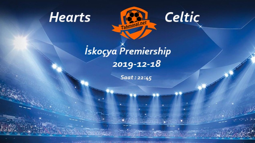 Hearts - Celtic 18 Aralık Maç Tahmini ve Analizi