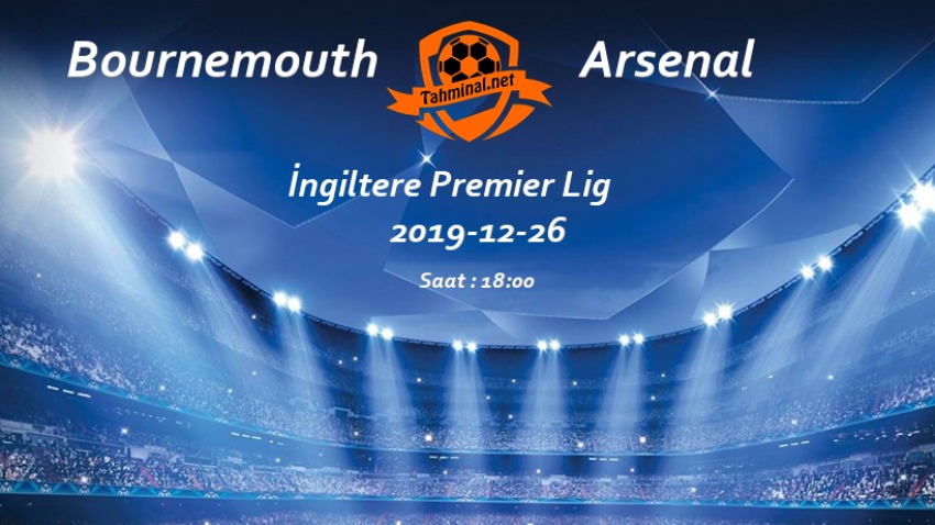 Bournemouth - Arsenal 26 Aralık Maç Tahmini ve Analizi