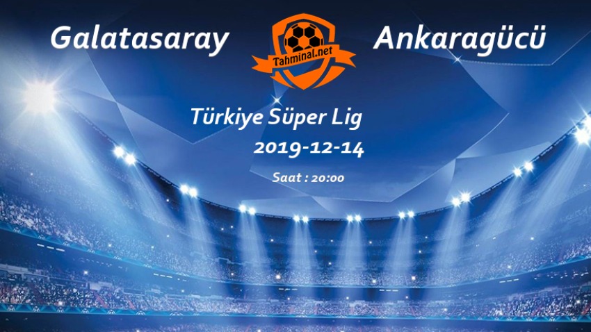 Galatasaray - Ankaragücü 14 Aralık Maç Tahmini ve Analizi