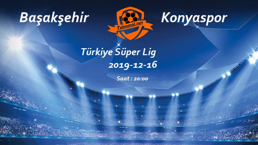 Başakşehir - Konyaspor 16 Aralık Maç Tahmini ve Analizi