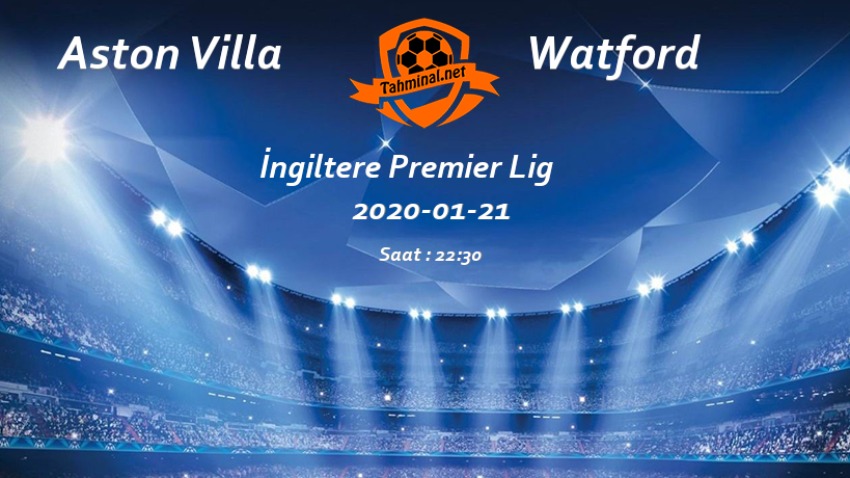 Aston Villa - Watford 21 Ocak Maç Tahmini ve Analizi