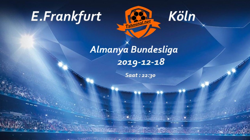 E.Frankfurt - Köln 18 Aralık Maç Tahmini ve Analizi