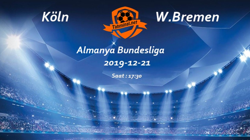 Köln - W.Bremen 21 Aralık Maç Tahmini ve Analizi