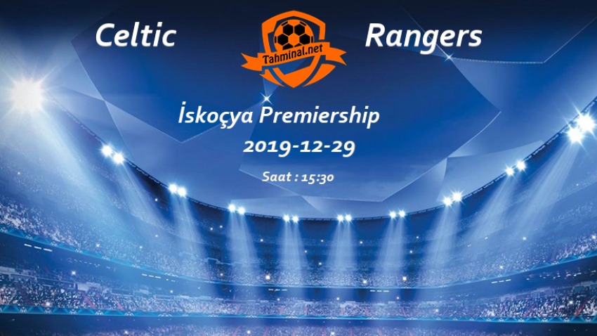 Celtic - Rangers 29 Aralık Maç Tahmini ve Analizi