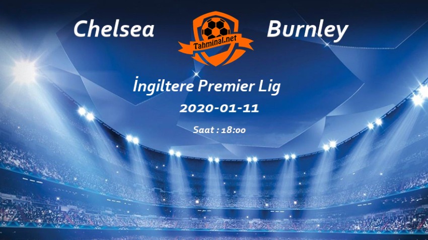 Chelsea - Burnley 11 Ocak Maç Tahmini ve Analizi