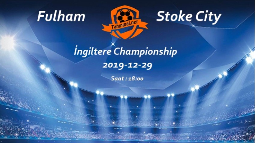 Fulham - Stoke City 29 Aralık Maç Tahmini ve Analizi