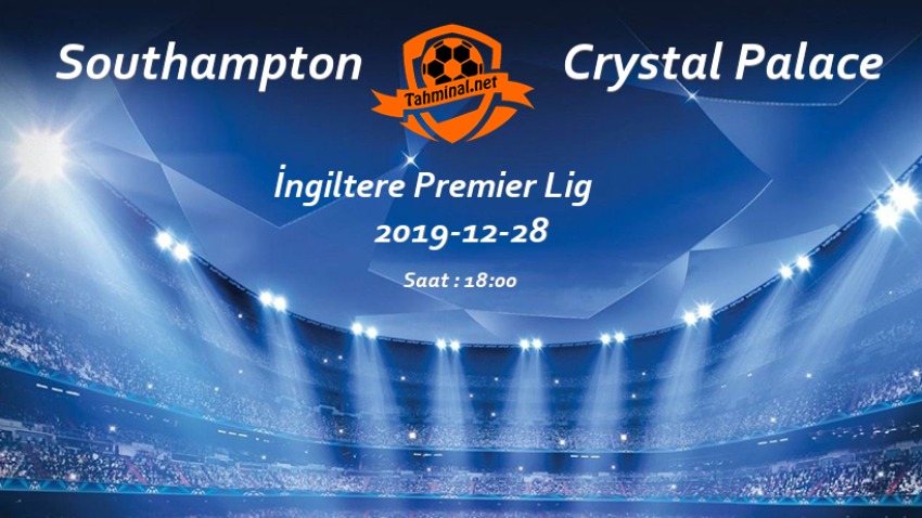 Southampton - Crystal Palace 28 Aralık Maç Tahmini ve Analizi