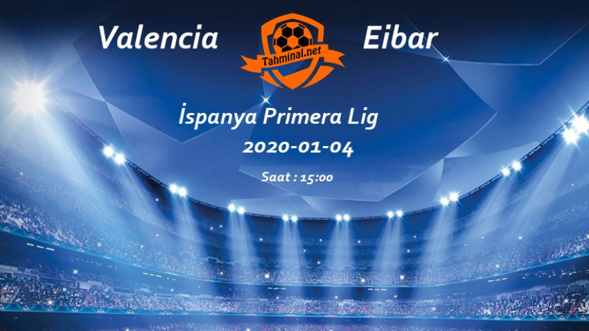 Valencia - Eibar 04 Ocak Maç Tahmini ve Analizi